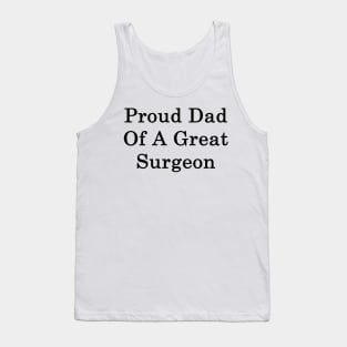 Proud Dad Of A Great Surgeon Tank Top